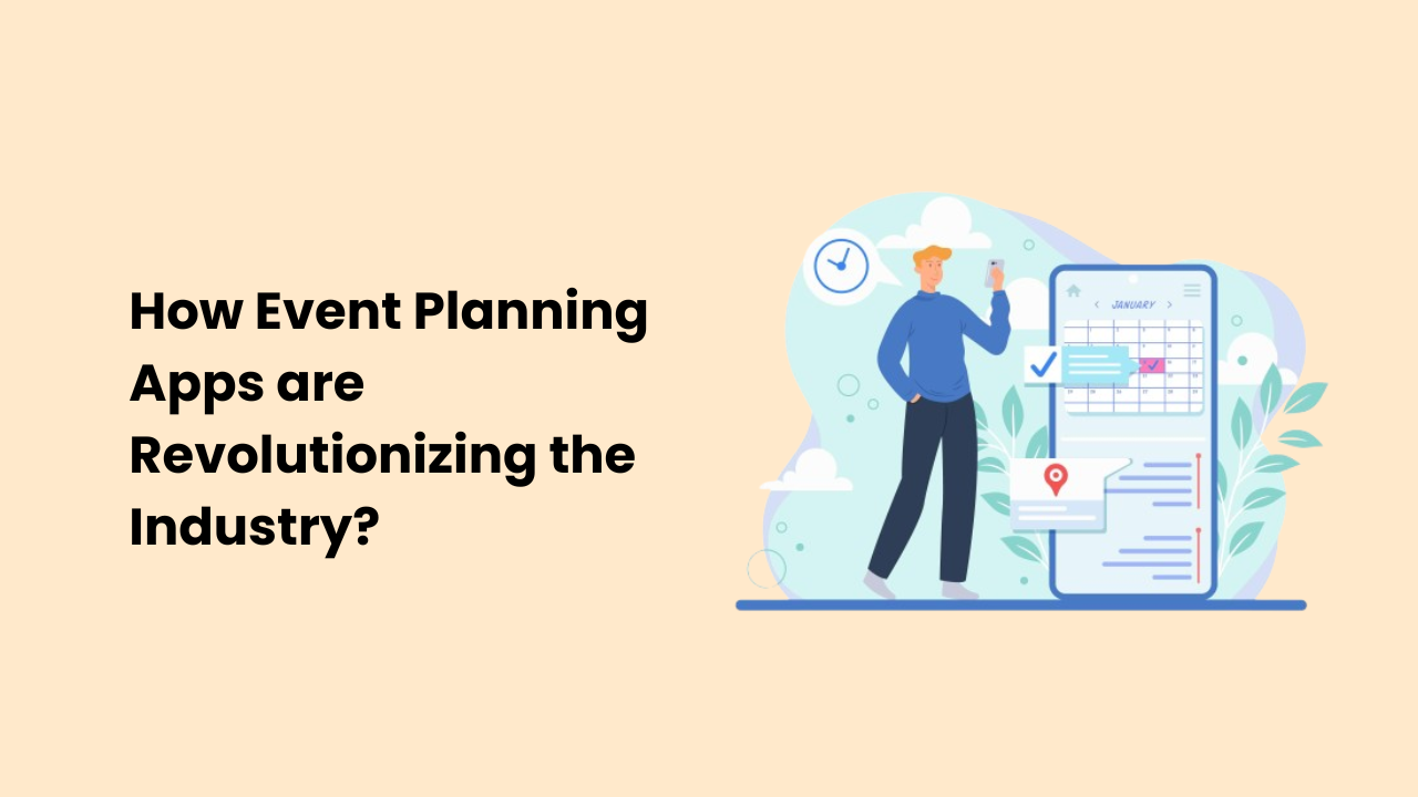 How Event Planning Apps are Revolutionizing the Industry